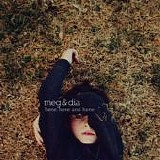 Meg & Dia - Here, Here And Here