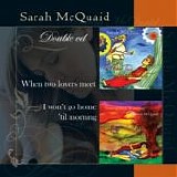 Sarah McQuaid - Double CD  (When Two Lovers Meet + I Won't Go Home 'Til Morning)