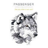 Passenger - The Boy Who Cried Wolf