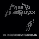 Iron Horse - Fade to Bluegrass: The Bluegrass Tribute to Metallica