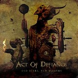 Act Of Defiance - Old Scars, New Wounds