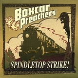 Boxcar Preachers - Spindletop Strike!