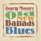 Gary MOORE - 2006: Old New Ballads Blues