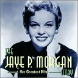 Jaye P. Morgan - The Jaye P. Morgan Story - Her Greatest Hits