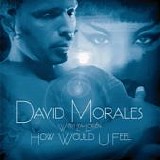 David Morales with Lea-LoriÃ©n - How Would U Feel