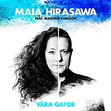 Maia Hirasawa feat. Magnus Carlson - VÃ¥ra gator