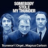Trummor & Orgel feat. Magnus Carlson - Somebody Stole My Thunder