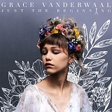 Grace VanderWaal - Just The Beginning