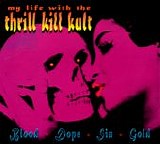 My Life With The Thrill Kill Kult - Blood + Dope + Sin + Gold