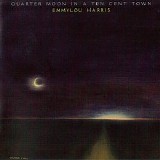 Emmylou Harris - Quarter Moon In A Ten Cent Town