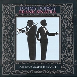 Tommy Dorsey, Frank Sinatra - All Time Greatest Hits,  Vol. 1