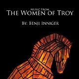 Benji Inniger - The Women of Troy