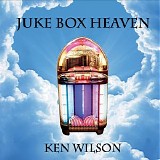 Ken Wilson - Juke Box Heaven