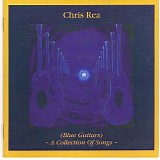 Chris Rea - (Blue Guitars) - A Collection Of Songs -