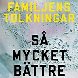 Familjen - Familjens Tolkningar: SÃ¥ Mycket BÃ¤ttre