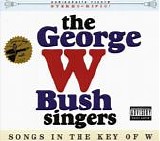 The George W. Bush Singers - Songs in the Key of W