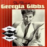 Georgia Gibbs - The Best Of Georgia Gibbs:  The Mercury Years