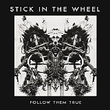 Stick In The Wheel - Follow Them True