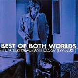 Robert Palmer - Best Of Both Worlds: The Robert Palmer Anthology (1974-2001)