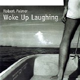 Robert Palmer - Woke Up Laughing