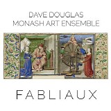 Dave Douglas & Monash Art Ensemble - Fabliaux