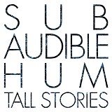 SubAudible Hum - Tall Stories