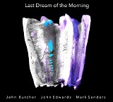 John Butcher, John Edwards & Mark Sanders - Last Dream of the Morning