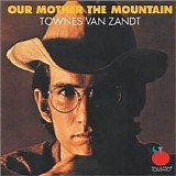 Townes Van Zandt - Our Mother the Mountain