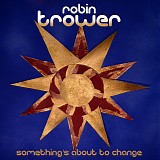 Robin Trower - Something's About To Change