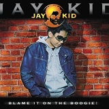 Jay Kid - Blame It On The Boogie