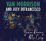 Van Morrison & Joey Defrancesco - You're Driving Me Crazy