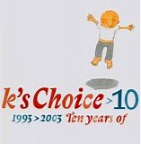 K's Choice - 10 (1993 > 2003 Ten Years Of)