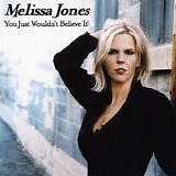 Melissa Jones - You Just Wouldn't Believe It