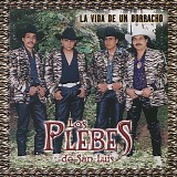 Los Plebes De San Luis - La Vida De Un Borracho