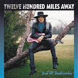 Joel W Bunkowske - Twelve Hundred Miles Away