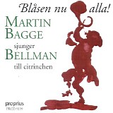 Martin Bagge - BlÃ¥sen nu alla! - Martin Bagge sjunger Bellman till citrinchen