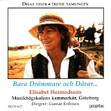 Elisabet Hermodsson & MusikhÃ¶gskolans kammarkÃ¶r GÃ¶teborg - Bara DrÃ¶mmare och DÃ¥rar... (Disas visor, tredje samlingen)