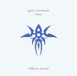 Gary Numan - White Noice - Live