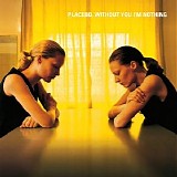 Placebo - Without You I'm Nothing