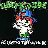 Ugly Kid Joe - As Ugly As They Wanna Be