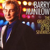 Barry Manilow - The Greatest Songs of the Seventies