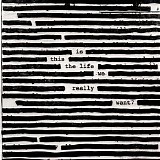 Roger Waters - Is This The Life We Really Want_