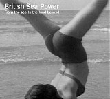 British Sea Power - From the Sea to the Land Beyond