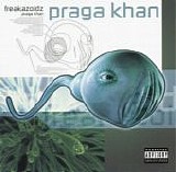 Praga Khan - Freakazoidz