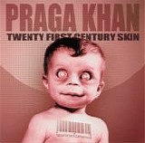 Praga Khan - Twenty First Century Skin