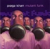 Praga Khan - Mutant Funk