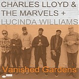 Charles Lloyd & The Marvels + Lucinda Williams - Vanished Gardens