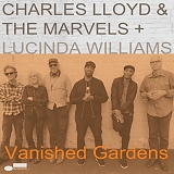 Charles Lloyd & The Marvels + Lucinda Williams - Vanished Gardens