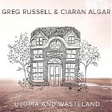 Greg Russell & Ciaran Algar - Utopia and Wasteland