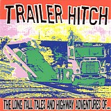 Trailer Hitch - The Long Tall Tales And Highway Adventures Of...